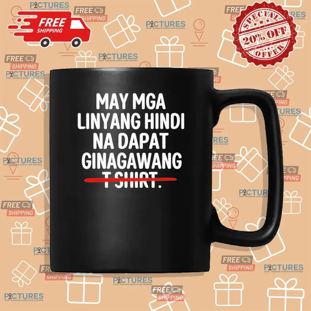 May Mga Linyang Hindi Na Dapat Ginagawang There Are Some Lines That Should Not Be Crossed T Shirt