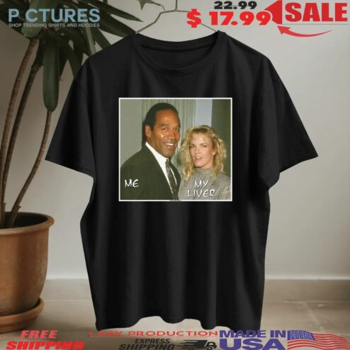 Me My Liver OJ Simpson Killing Wife T Shirt