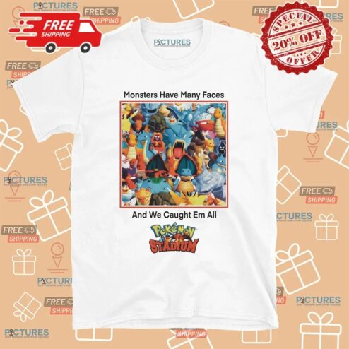 Monsters Have Many Faces And We Caught Em All Pokemon Stadium Parody T Shirt