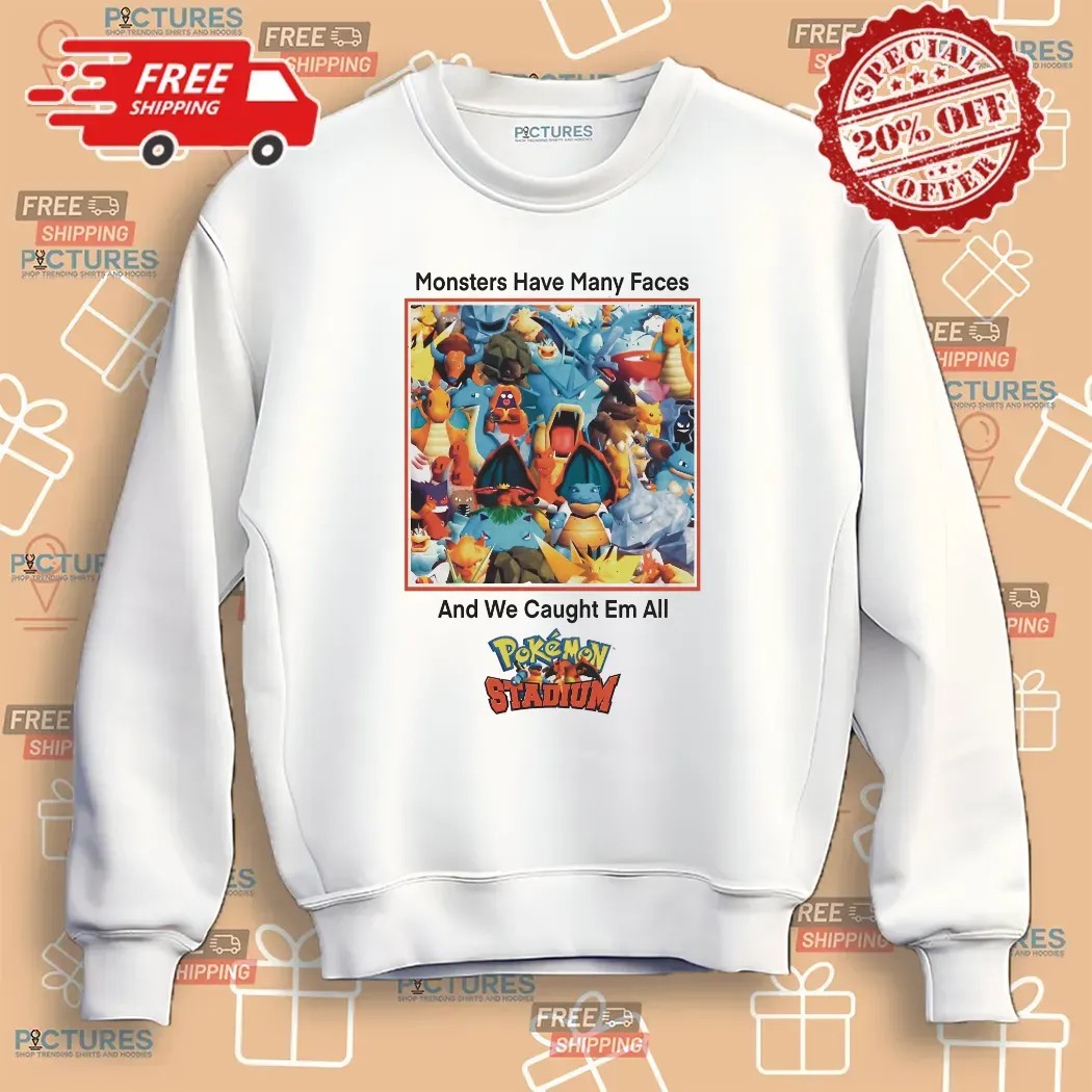 Monsters Have Many Faces And We Caught Em All Pokemon Stadium Parody T Shirt