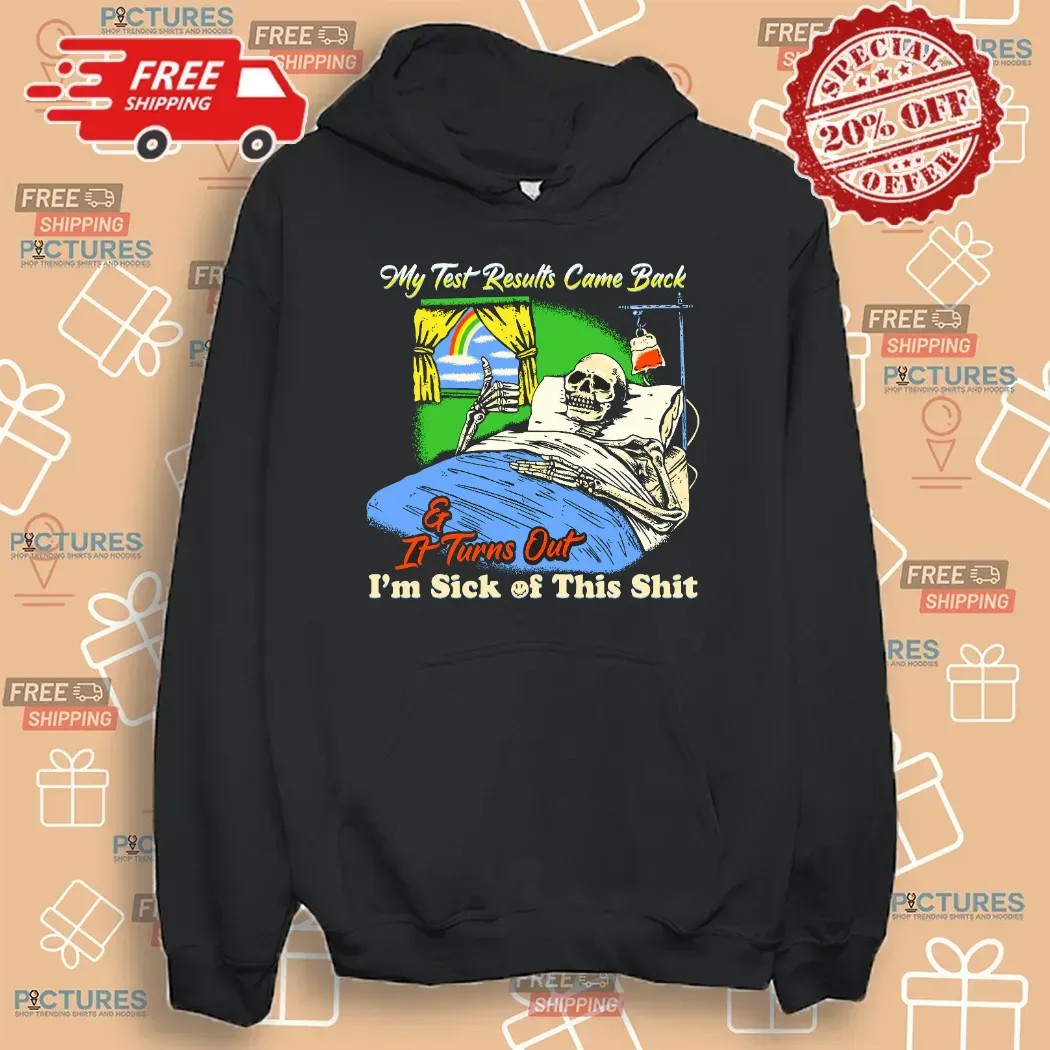 My Test Results Came Back It Turns Out I'm Sick Of This Shit Skeleton On Bed T Shirt