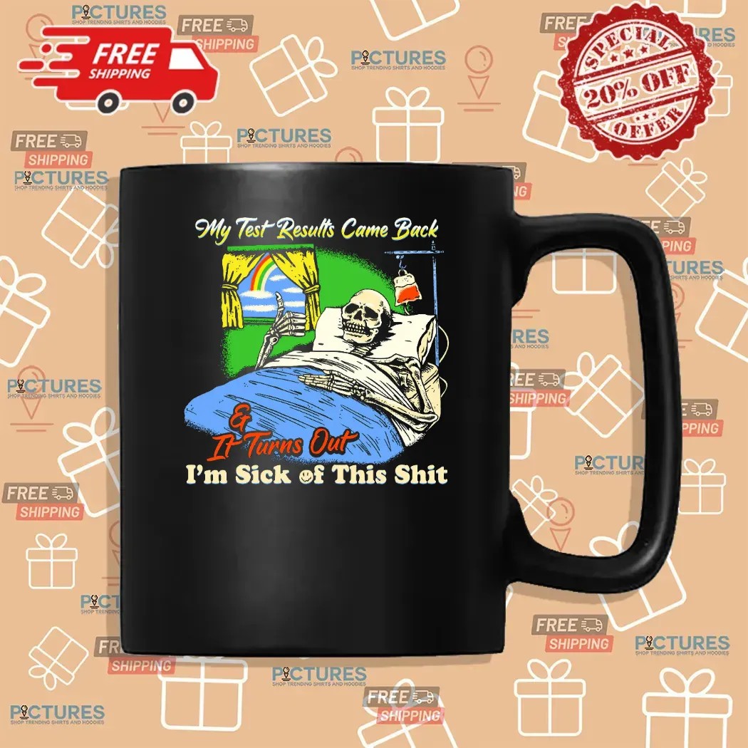 My Test Results Came Back It Turns Out I'm Sick Of This Shit Skeleton On Bed T Shirt