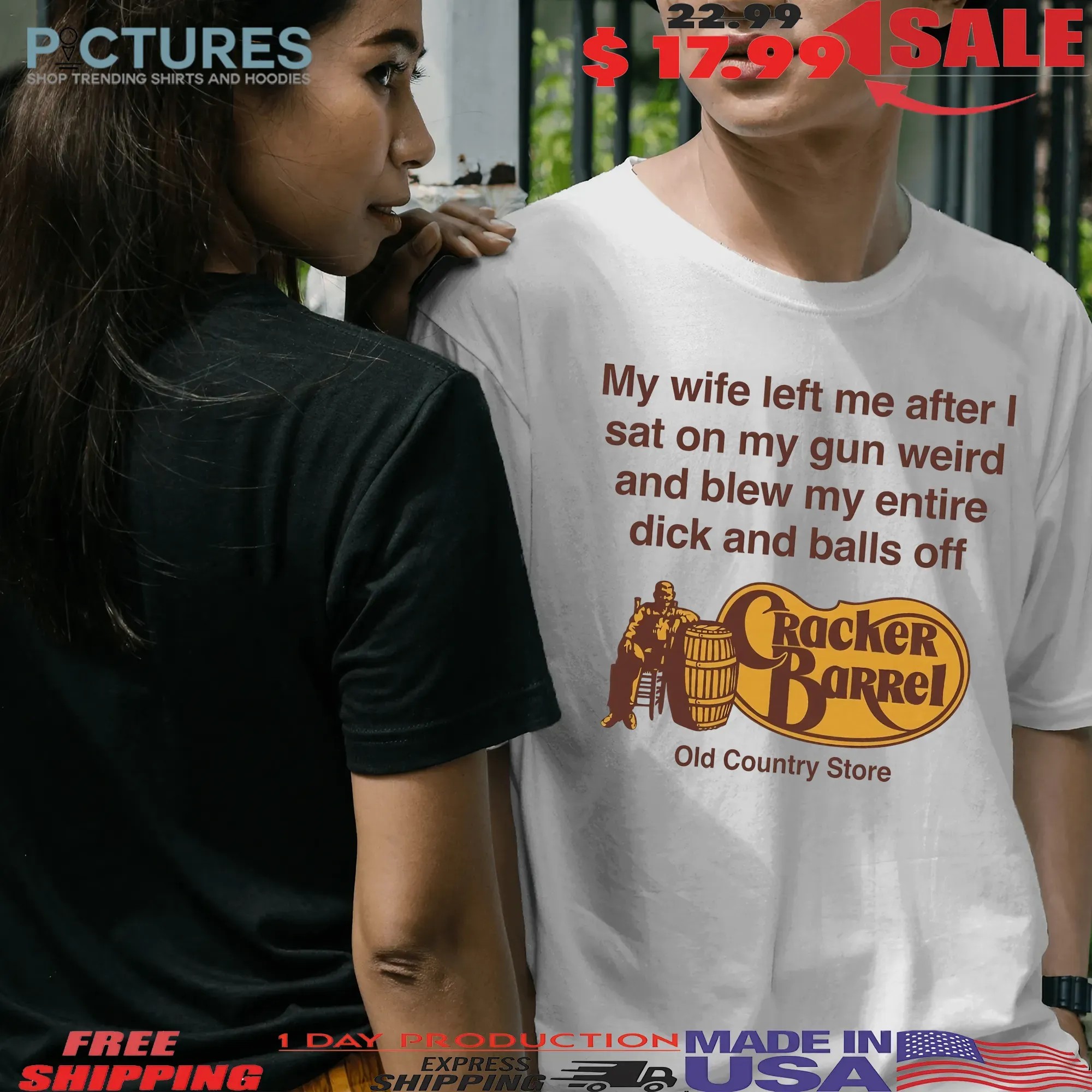 My Wife Left Me After I Sat On My Gun Weird And Blew My Entire Dick And Balls Off At The Cracker Barrel Old Country Store T Shirt My Wife Left Me After I Sat On My Gun Weird And Blew My Entire Dick And Balls Off At The Cracker Barrel Old Country Store T Shirt