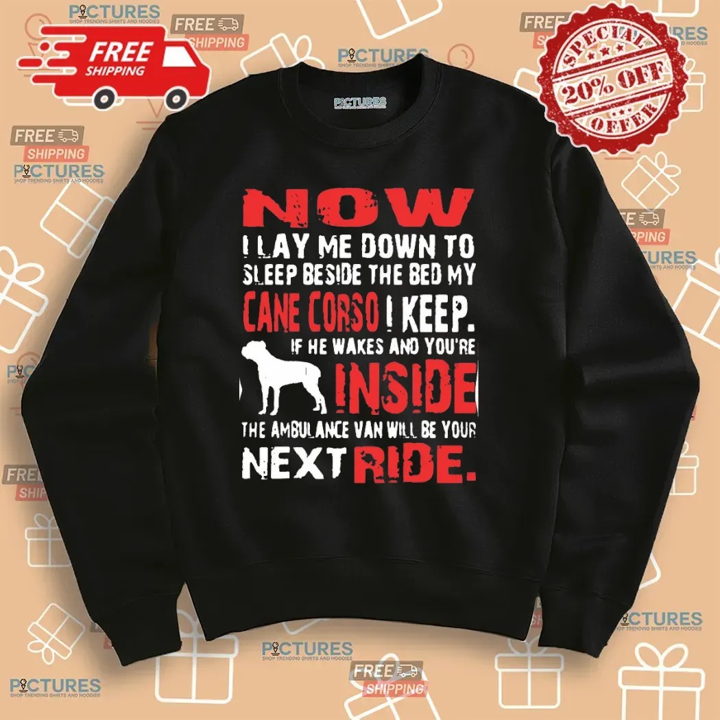 Now I Lay Me Down To Sleep Beside The Bed My Cane Corso I Keep T Shirt