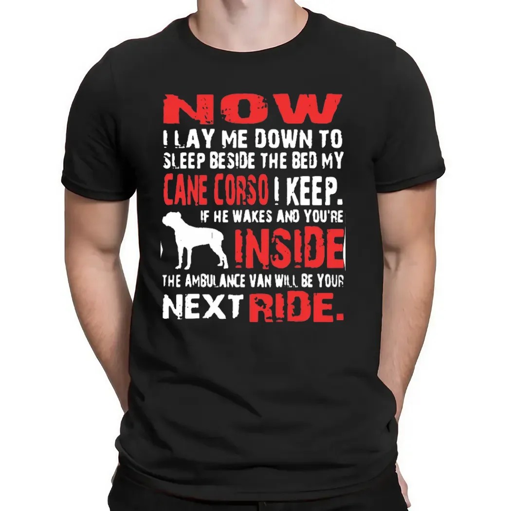 Now I Lay Me Down To Sleep Beside The Bed My Cane Corso I Keep T Shirt