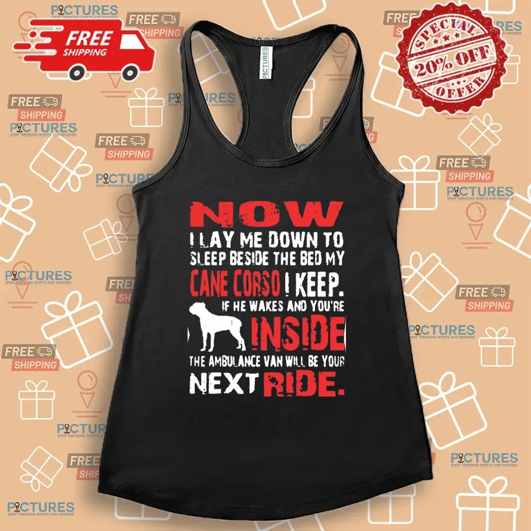 Now I Lay Me Down To Sleep Beside The Bed My Cane Corso I Keep T Shirt