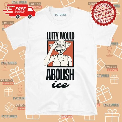 One Piece Luffy Would Abolish ICE T Shirt