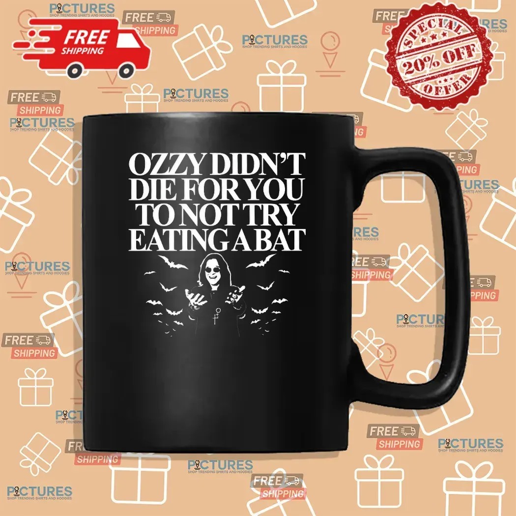 Ozzy Didn't Die For You To Not Try Eating A Bat T Shirt Ozzy Didn't Die For You To Not Try Eating A Bat T Shirt
