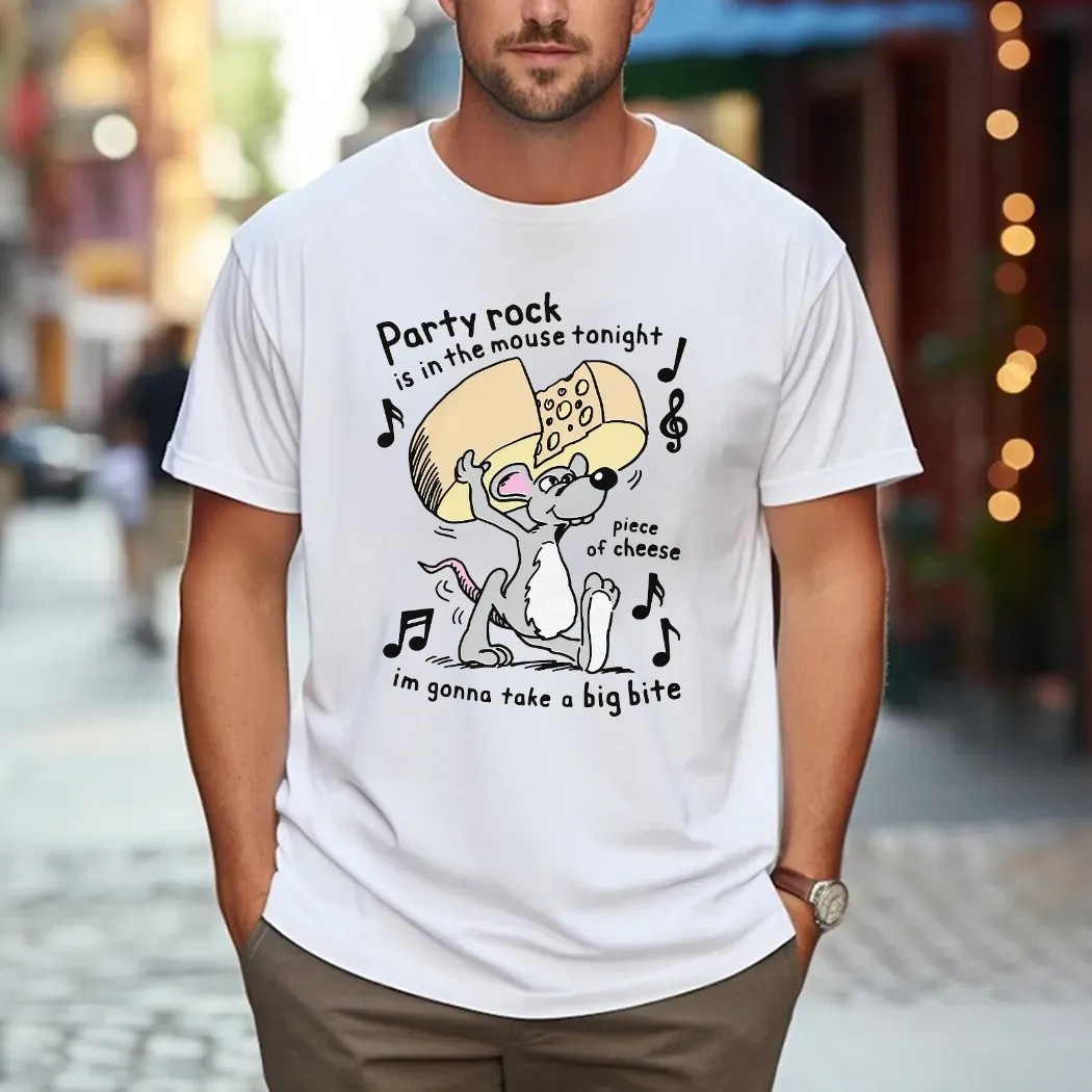 Party Rock Is In The Mouse Tonight Piece Of Cheese I'm Gonna Take A Big Bite Piece Of Cheese T Shirt