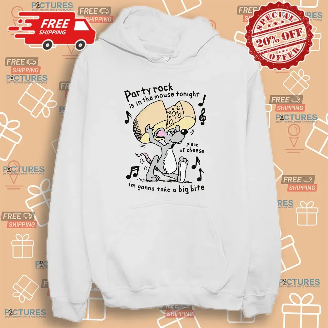 Party Rock Is In The Mouse Tonight Piece Of Cheese I'm Gonna Take A Big Bite Piece Of Cheese T Shirt