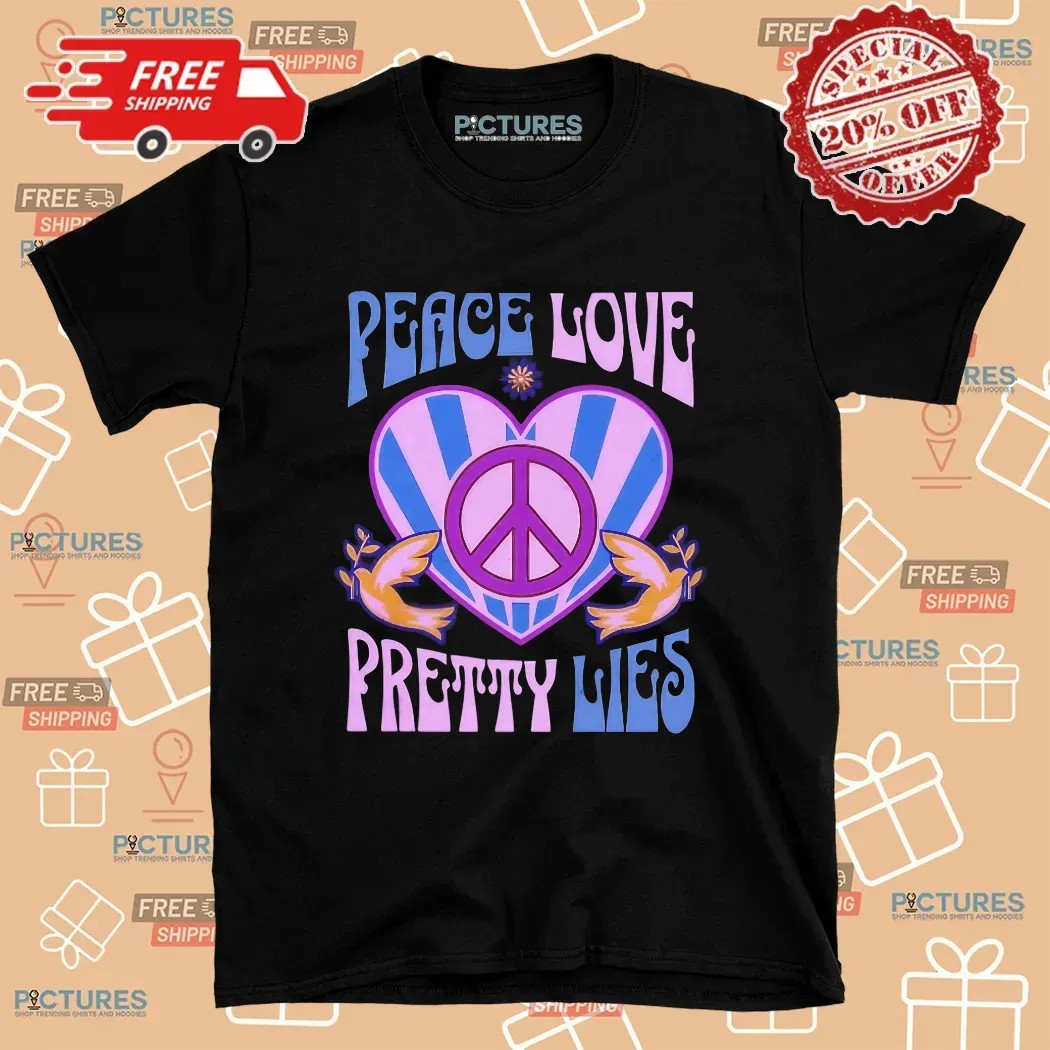 Peace Love Pretty Lies T Shirt