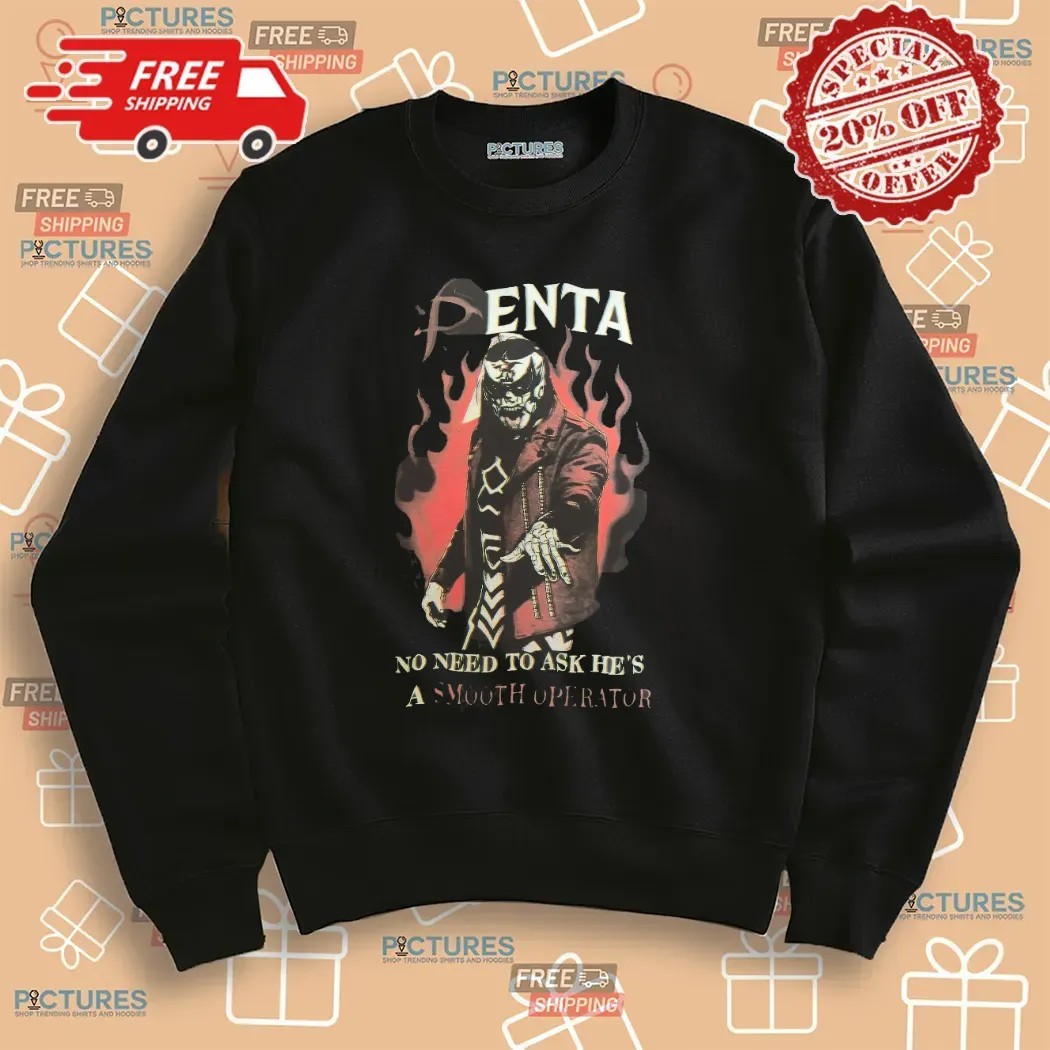 Penta No Need To Ask He’s A Smooth Operator i Gotta Shout Out Double Sided T Shirt Penta No Need To Ask He’s A Smooth Operator i Gotta Shout Out Double Sided T Shirt