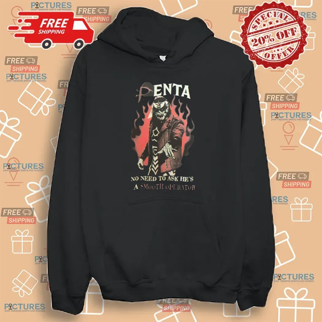 Penta No Need To Ask He’s A Smooth Operator i Gotta Shout Out Double Sided T Shirt Penta No Need To Ask He’s A Smooth Operator i Gotta Shout Out Double Sided T Shirt