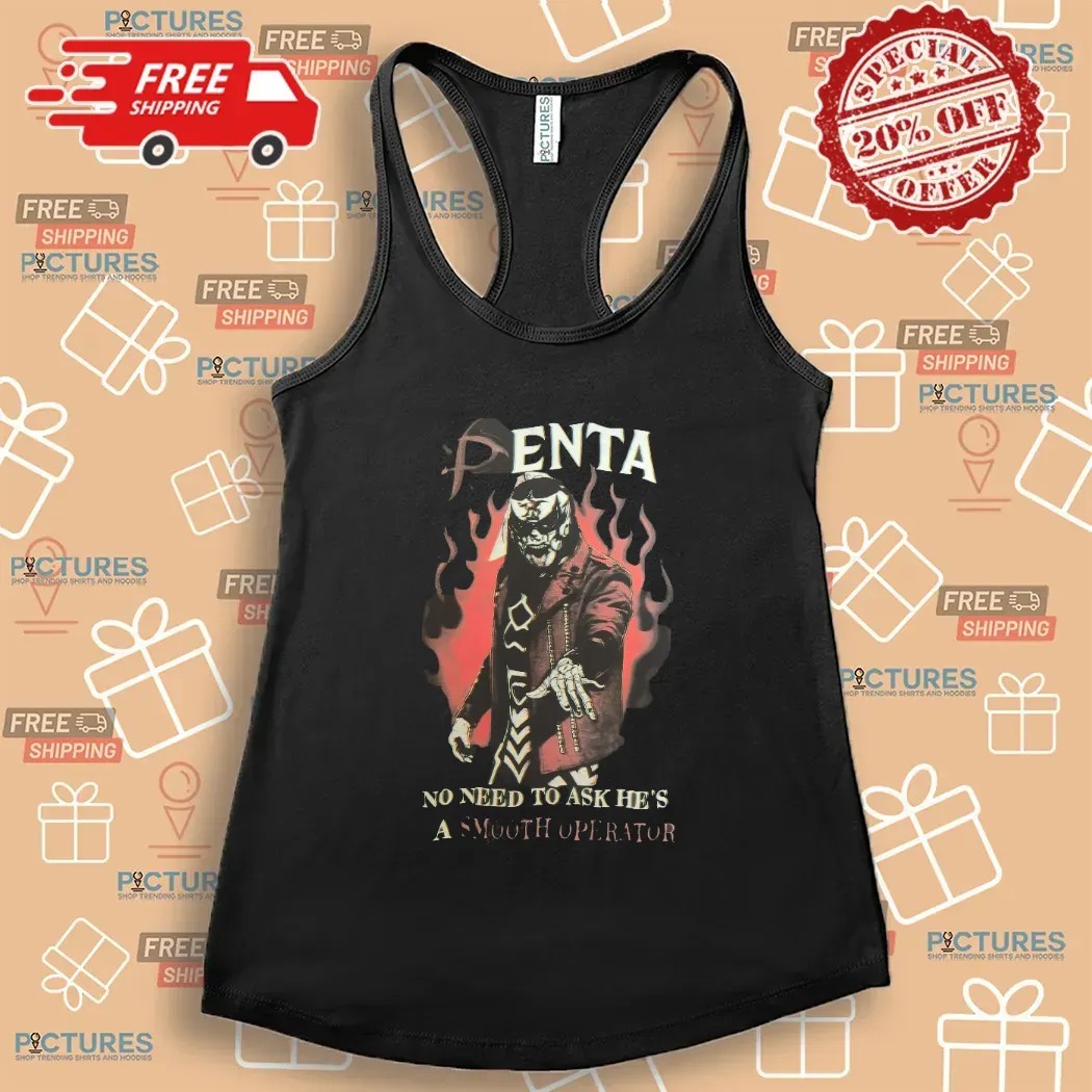 Penta No Need To Ask He’s A Smooth Operator i Gotta Shout Out Double Sided T Shirt Penta No Need To Ask He’s A Smooth Operator i Gotta Shout Out Double Sided T Shirt