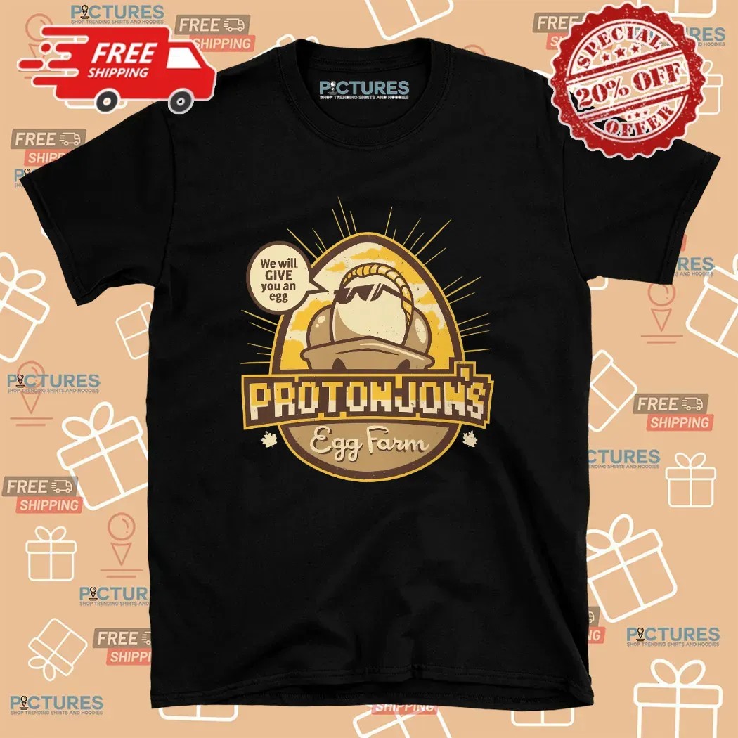 Protonjon’s Egg Farm We Will Give You An Egg T Shirt