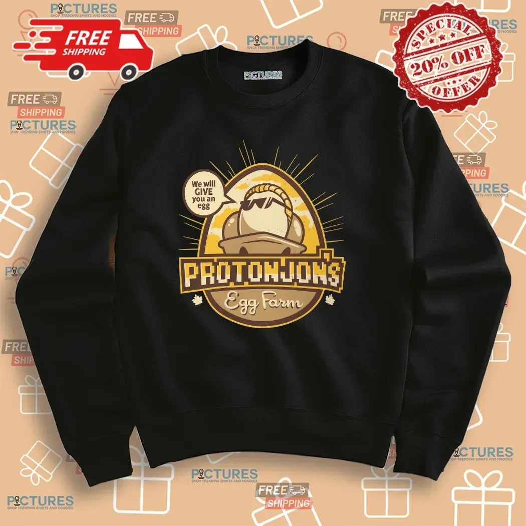 Protonjon’s Egg Farm We Will Give You An Egg T Shirt