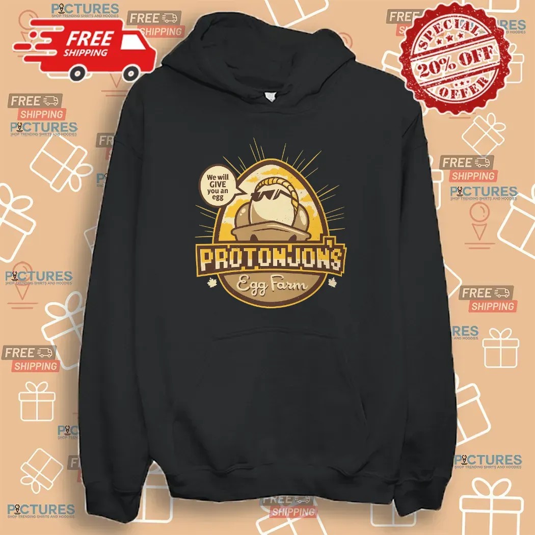 Protonjon’s Egg Farm We Will Give You An Egg T Shirt