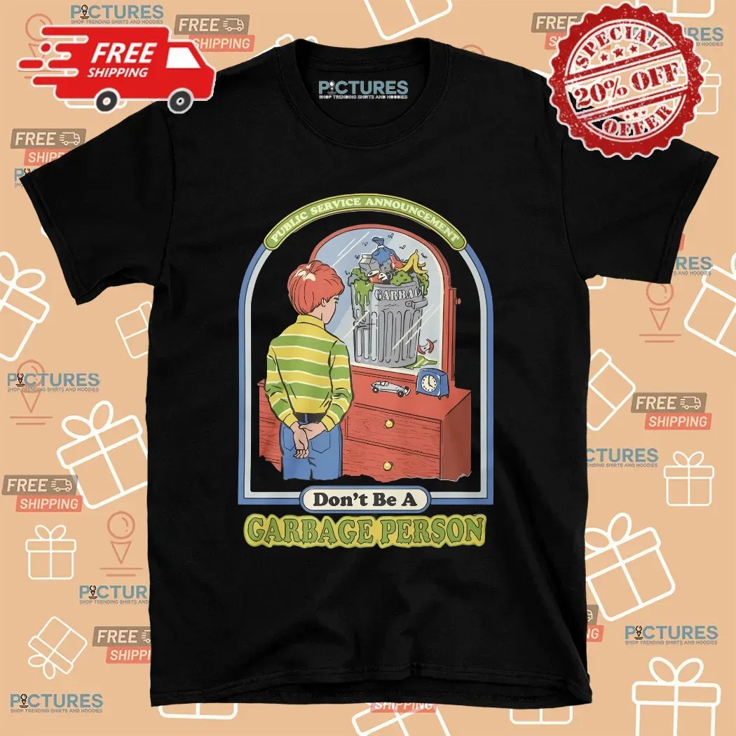 Public Service Announcement Don't Be A Garbage Person T Shirt