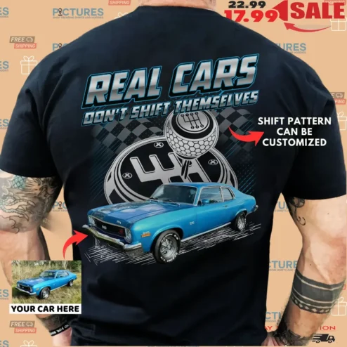 Real Cars Dont Shift Themselves Car Customized T Shirt