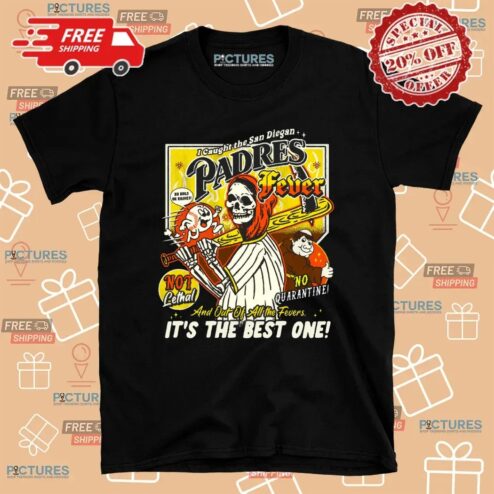 Reaper I Caught The San Diegan Padres Fever And Out Of All The Fever It's The Best One T Shirt