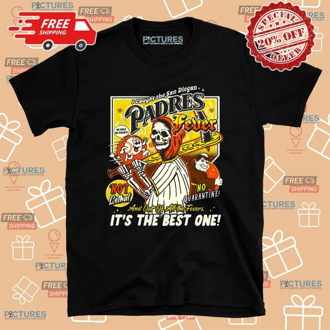 Reaper I Caught The San Diegan Padres Fever And Out Of All The Fever It's The Best One T Shirt