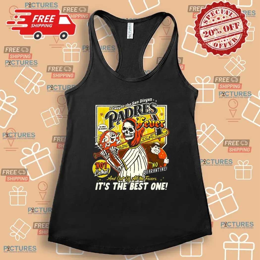 Reaper I Caught The San Diegan Padres Fever And Out Of All The Fever It's The Best One T Shirt