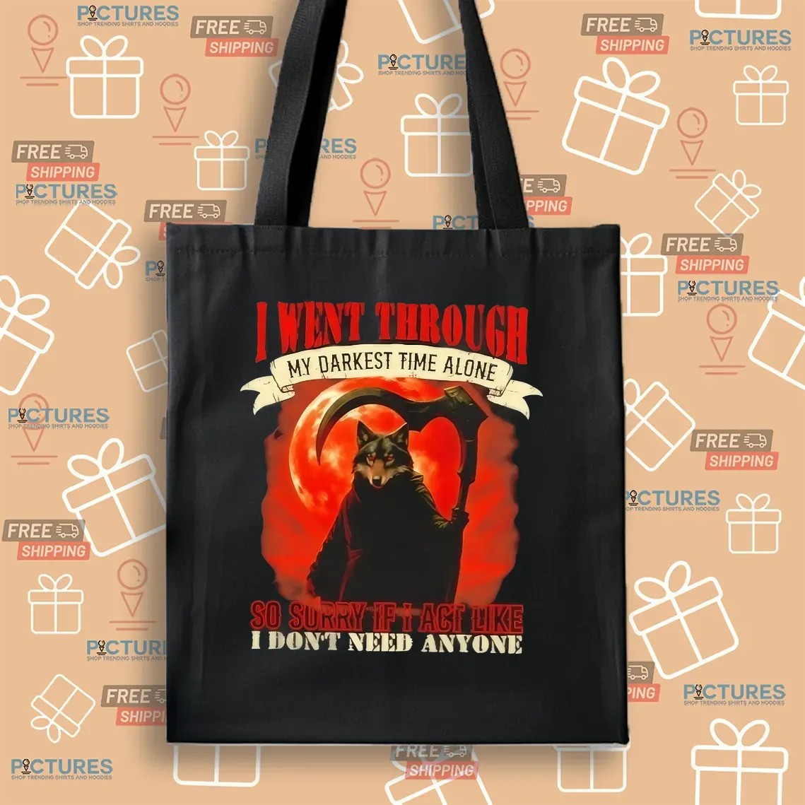 Reaper Wolf I Went Through My Darkest Time Alone So Sorry If I Act Like I Don’t Need Anyone T Shirt