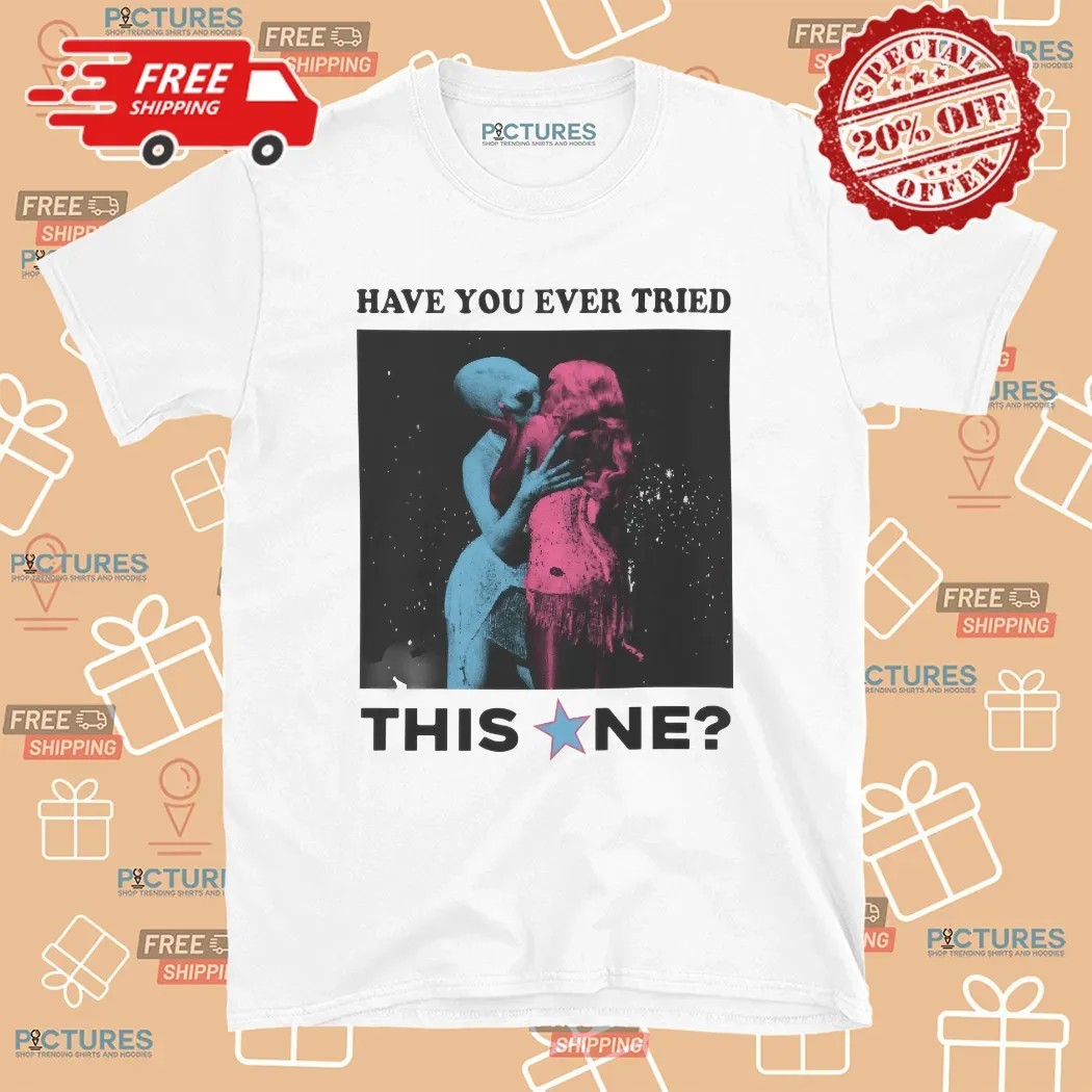 Sabrina's Alien Kiss Have You Ever Tried This NE T Shirt