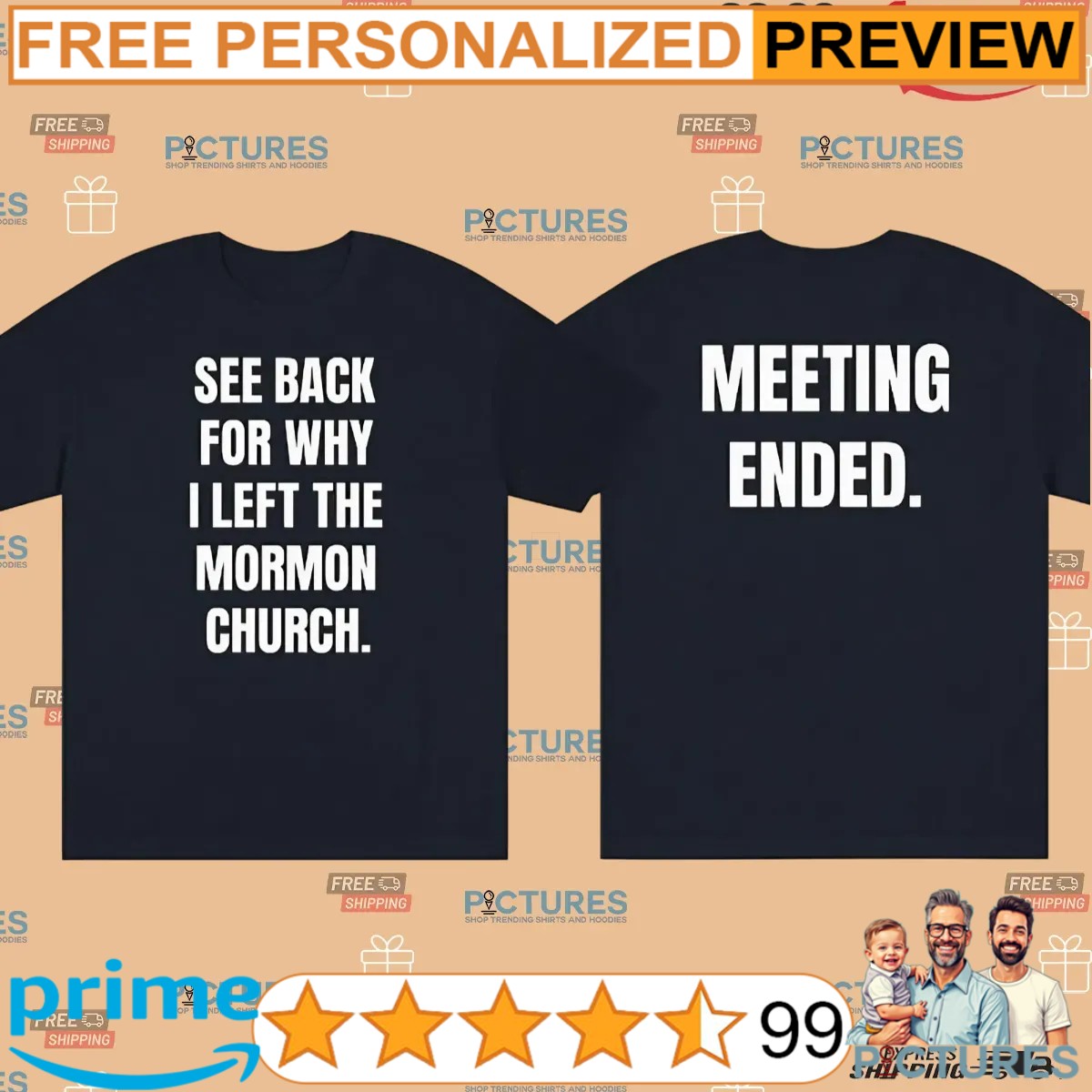 See Back For Why I Left The Mormon Church Meeting Ended T Shirt