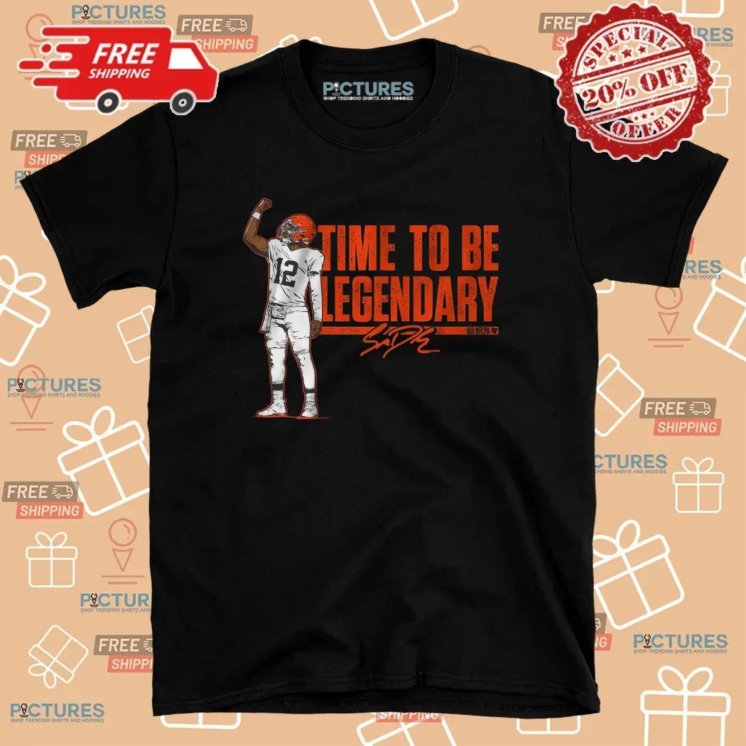 Shedeur Sanders Cleveland Browns Time To Be Legendary Signature T Shirt