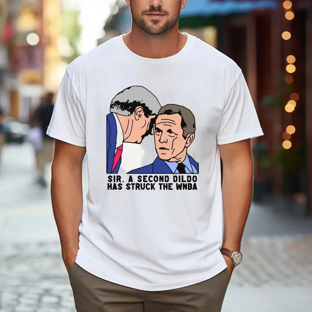 Sir A Second Dildo Has Struck The WNBA George W Bush Meme Graphic T Shirt