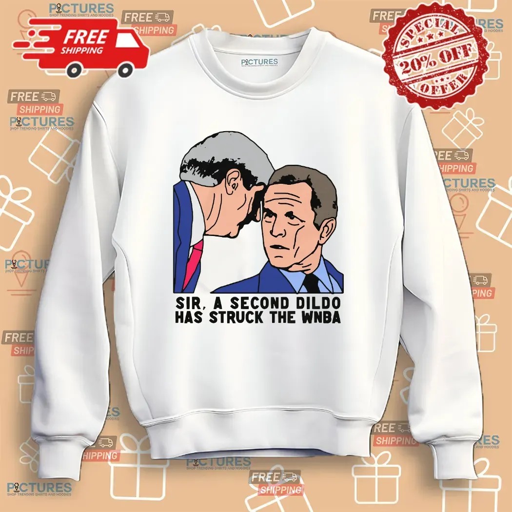 Sir A Second Dildo Has Struck The WNBA George W Bush Meme Graphic T Shirt