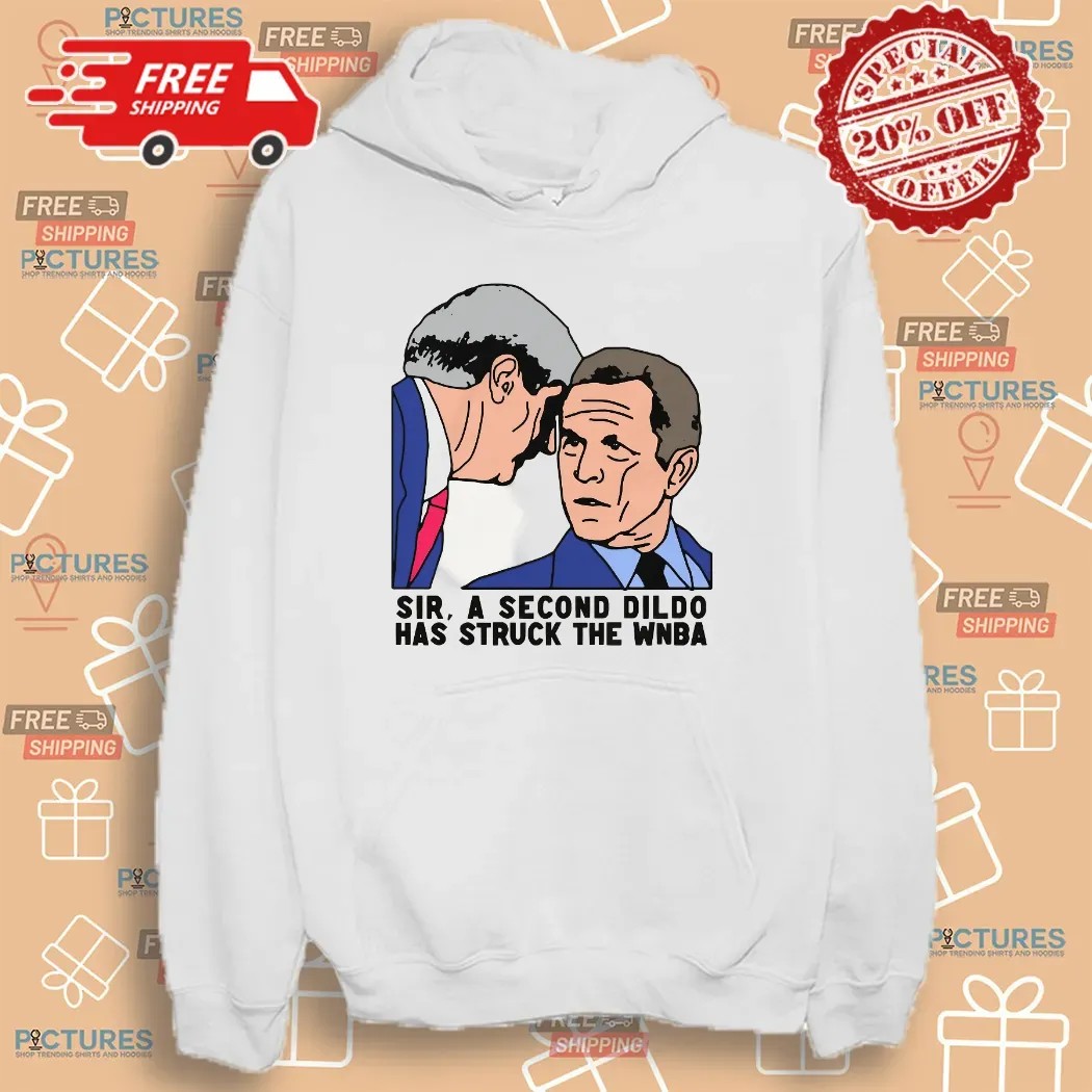 Sir A Second Dildo Has Struck The WNBA George W Bush Meme Graphic T Shirt