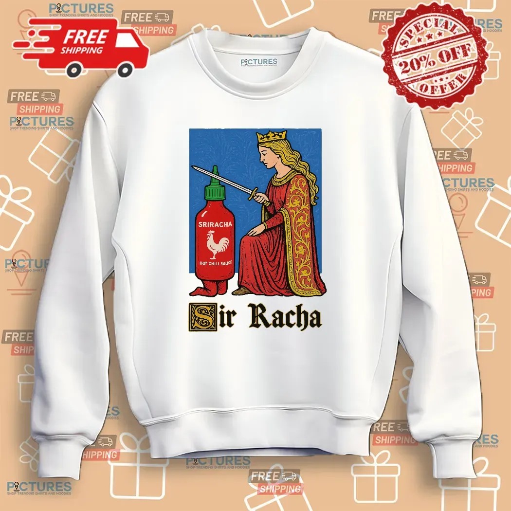 Sir Racha Sriracha Hot Chili Sauce Meme T Shirt Sir Racha Sriracha Hot Chili Sauce Meme T Shirt