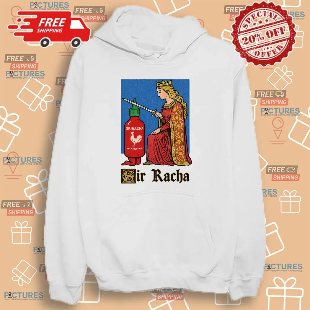Sir Racha Sriracha Hot Chili Sauce Meme T Shirt Sir Racha Sriracha Hot Chili Sauce Meme T Shirt