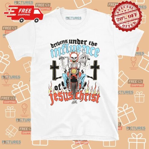 Skeleton Driving Under The Under The Influence Of Jesus Christ T Shirt
