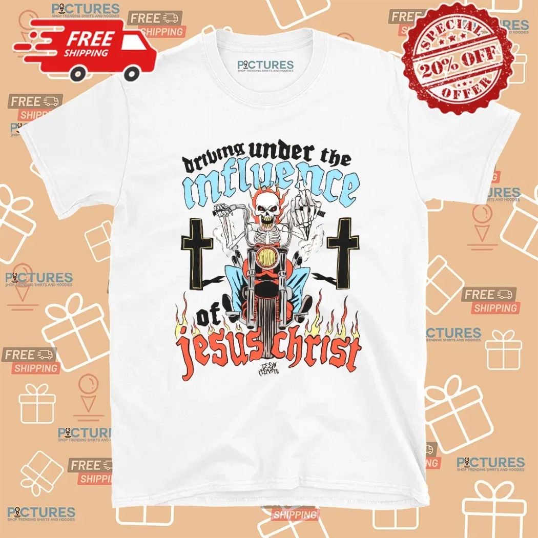 Skeleton Driving Under The Under The Influence Of Jesus Christ T Shirt