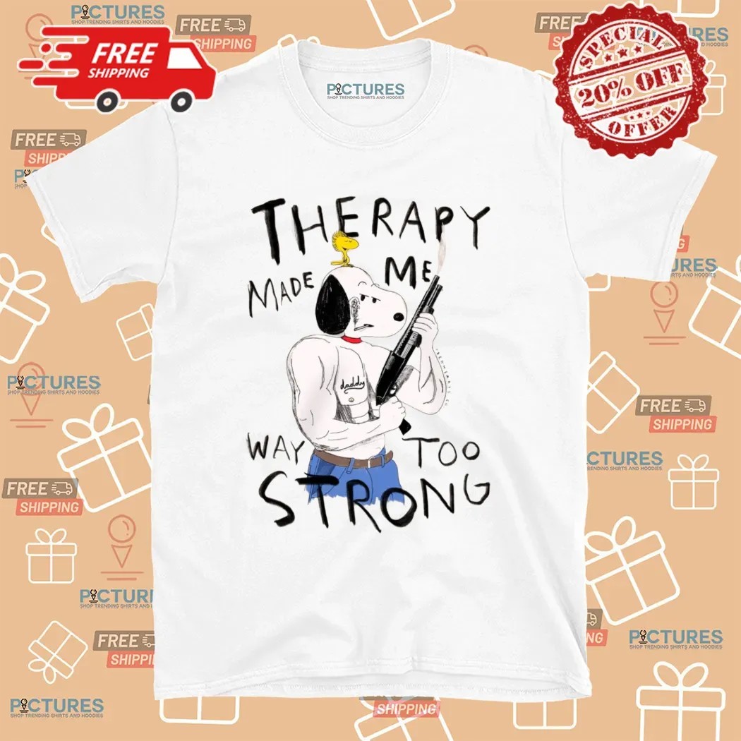 Snoopy And Woodstock Therapy Made Me Way Too Strong Meme T Shirt
