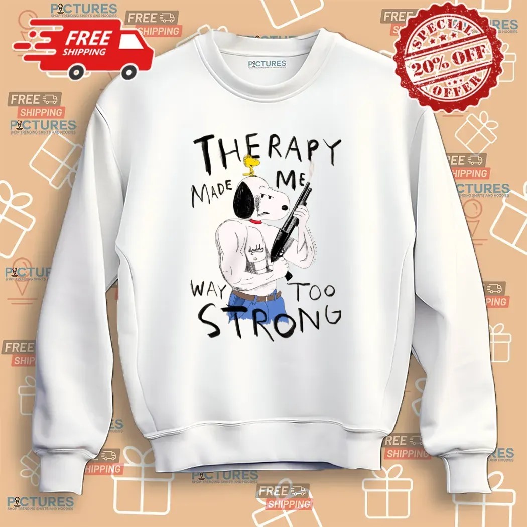 Snoopy And Woodstock Therapy Made Me Way Too Strong Meme T Shirt