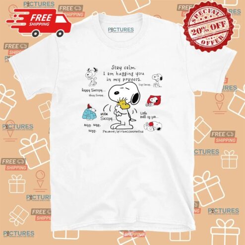 Snoopy Hugging Woodstock Stay Calm I Am Hugging You In My Prayers T Shirt