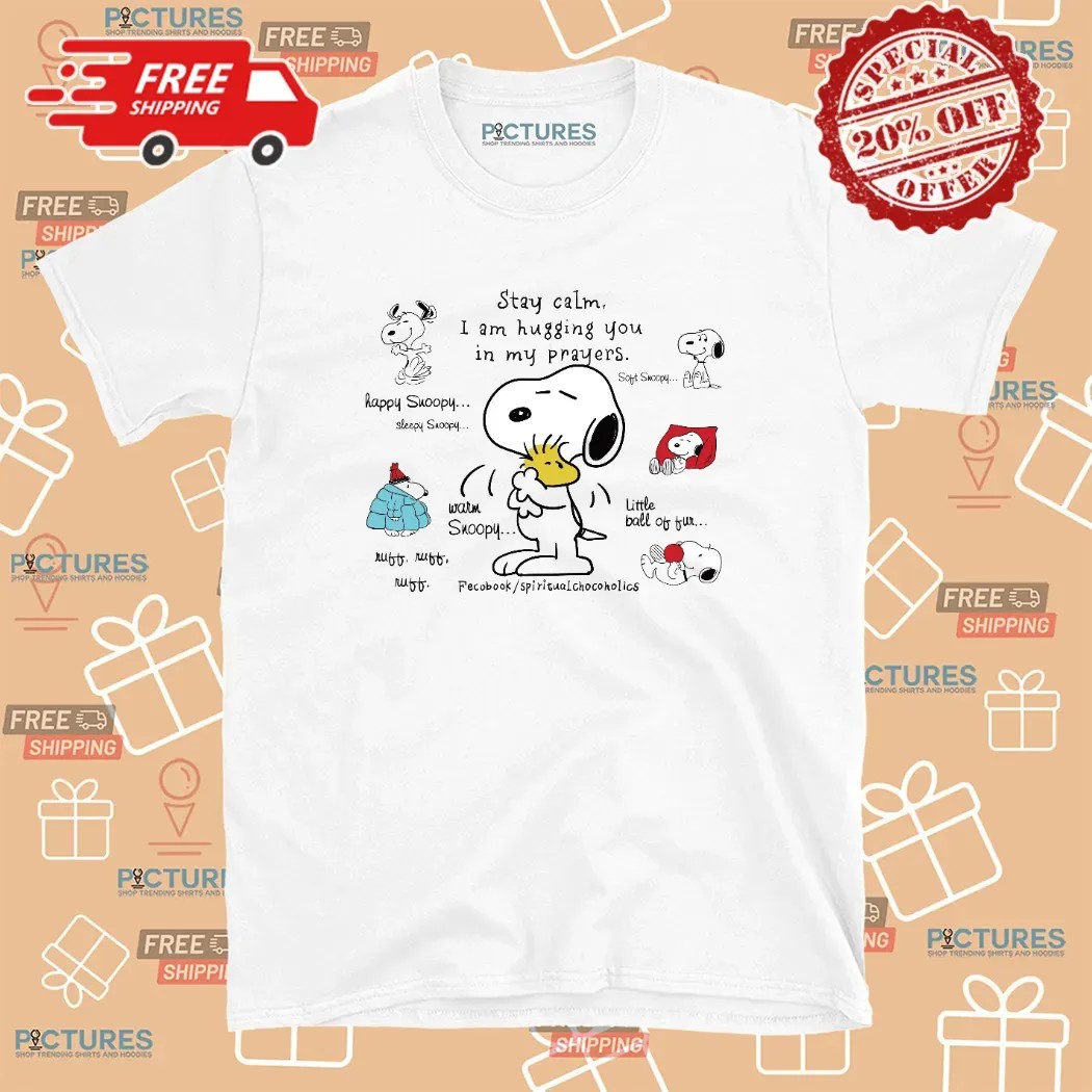 Snoopy Hugging Woodstock Stay Calm I Am Hugging You In My Prayers T Shirt