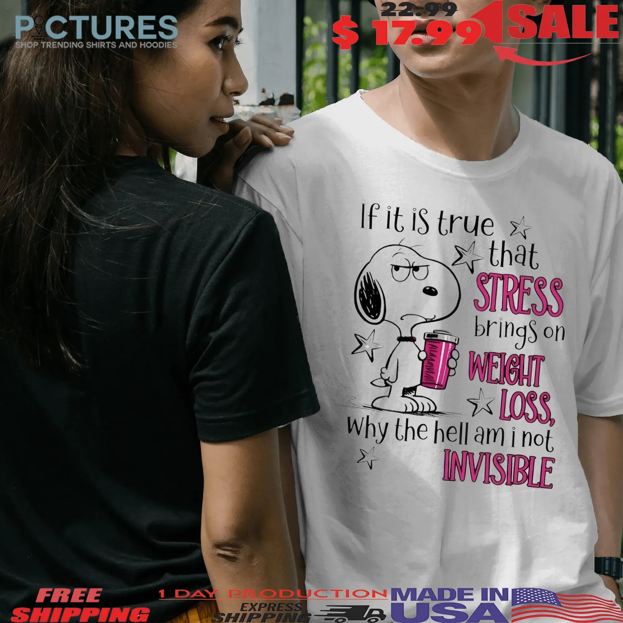 Snoopy If It Is True That Stress Brings On Weight Loss Why The Hell Am I Not Invisible T Shirt