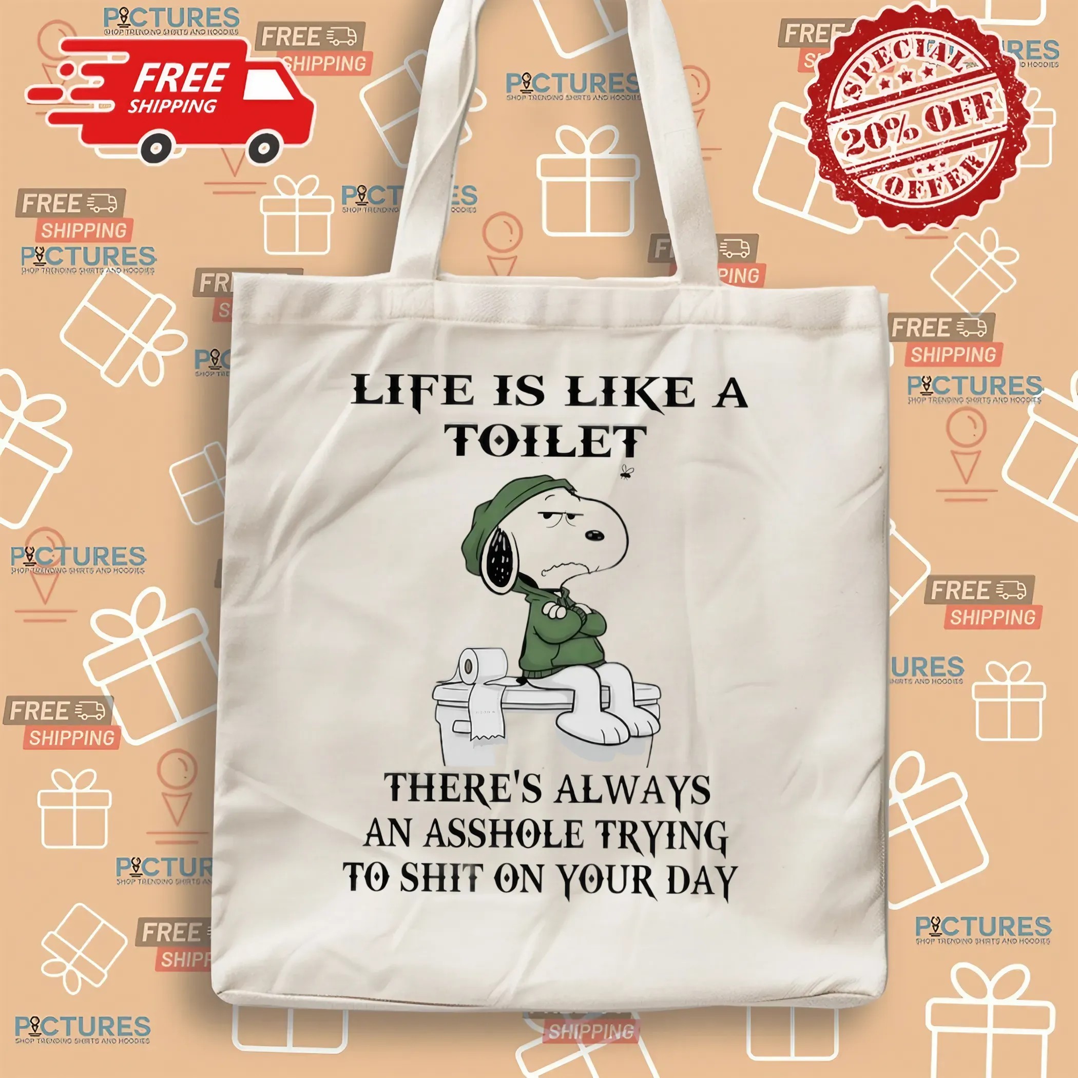 Snoopy Life Is Like A Toilet There’s Always An Asshole Trying To Shit In Your Day Quote T Shirt
