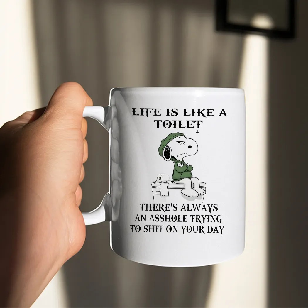 Snoopy Life Is Like A Toilet There’s Always An Asshole Trying To Shit In Your Day Quote T Shirt