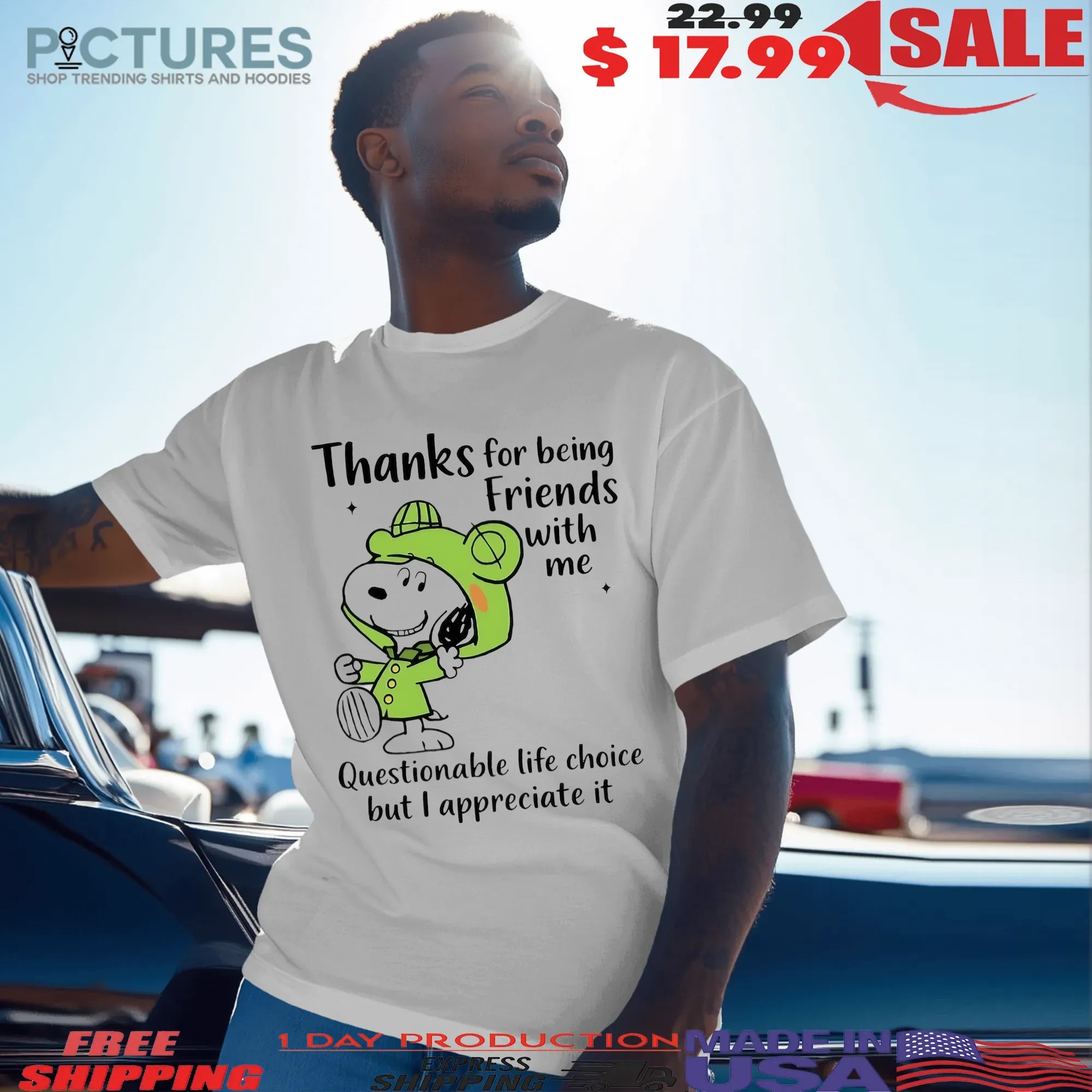 Snoopy Thanks For Being Friends With Me Questionable Life Choice But I Appreciate It T Shirt