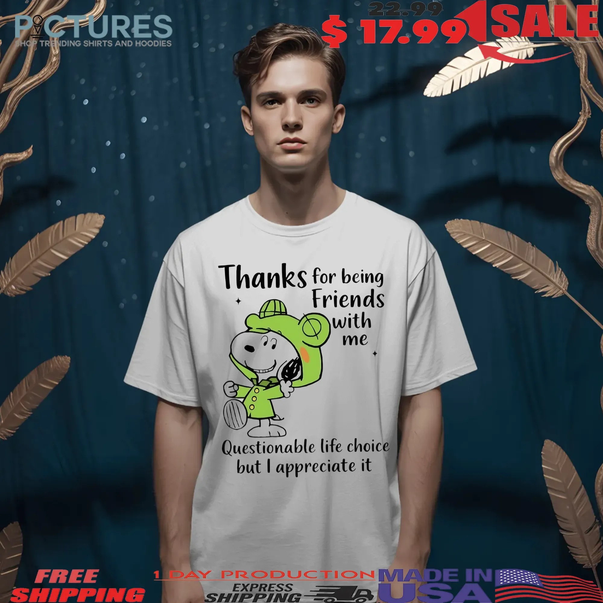 Snoopy Thanks For Being Friends With Me Questionable Life Choice But I Appreciate It T Shirt