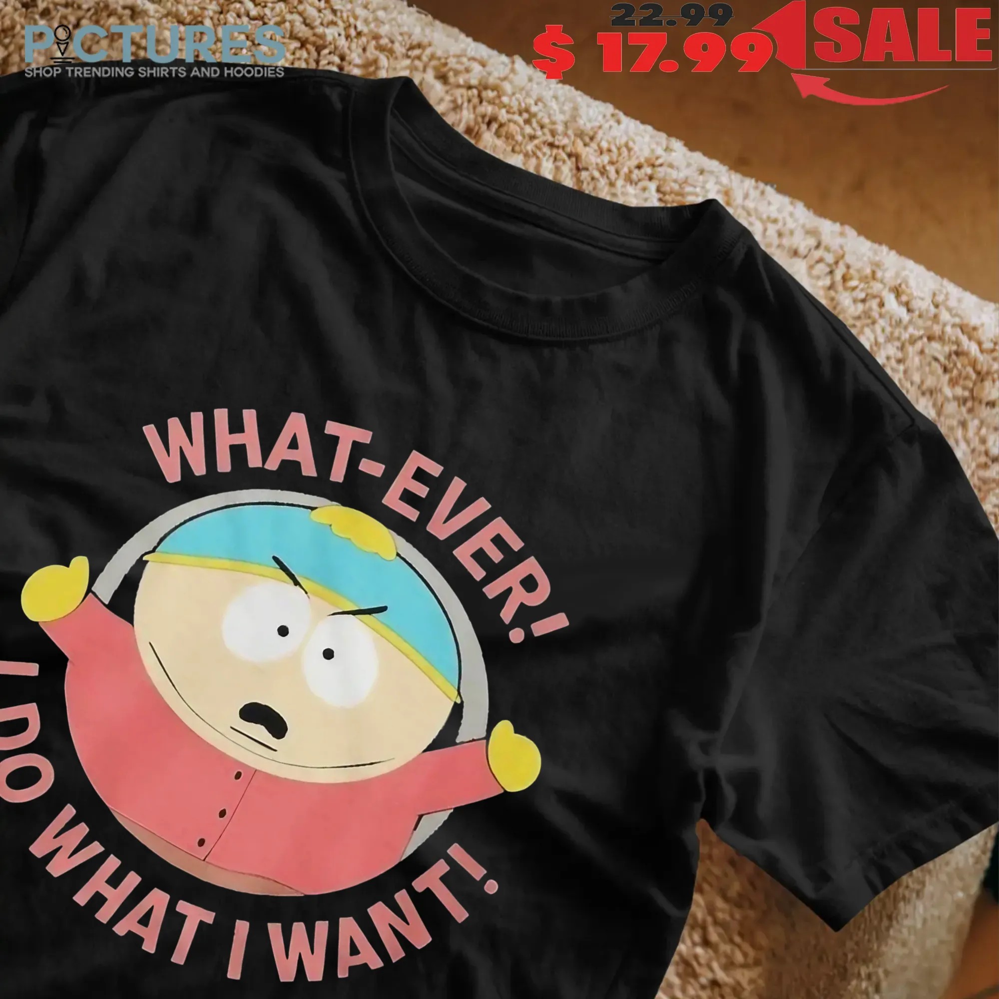 South Park Cartman What-Ever I Do What I Want T Shirt
