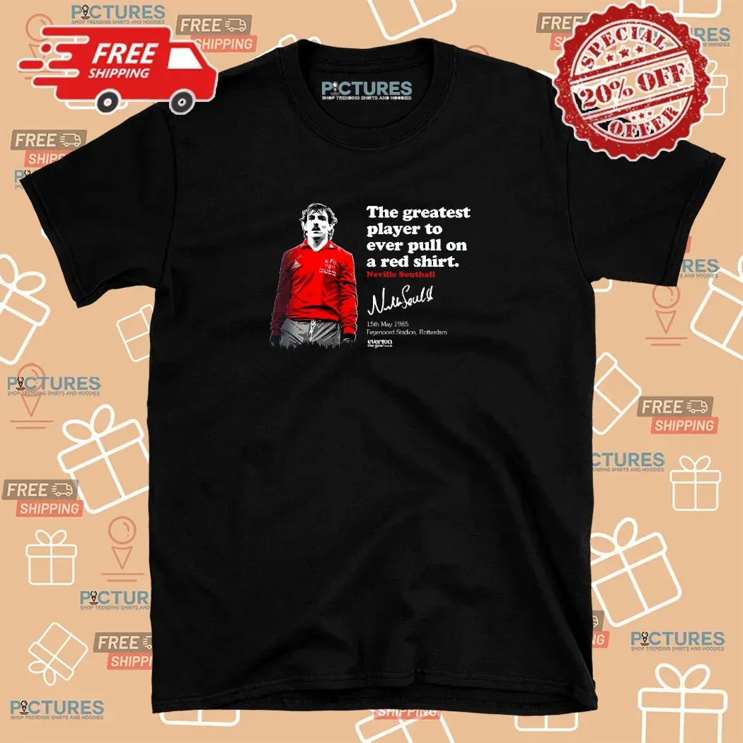 Southall Rotterdam The Greatest Player To Ever Pull On A Red Shirt Neville Southall Signature 1985 T Shirt