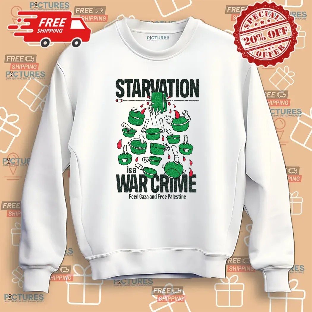 Starvation Is A War Crime Feed Gaza And Free Palestine Political Satire Graphic T Shirt