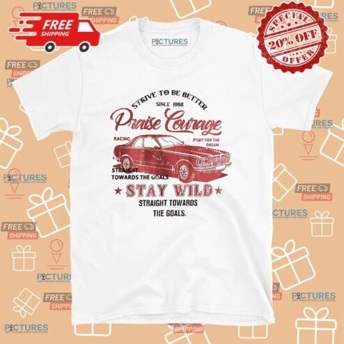 Strive To Be Better Since 1998 Praise Courage Stay Wild Straight Towards The Goals Retro Car Monaco T Shirt
